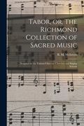Tabor, or, The Richmond Collection of Sacred Music: Designed for the Various Christian Churches and Singing Schools (en Inglés)