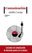 Comusicación: Lecciones de Comunicación de Dieciocho Genios de la Música