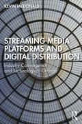 Streaming Media Platforms and Digital Distribution: Industry Convergence and Technological Change (en Inglés)