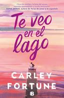 portada Te veo en el Lago - Carley Fortune - Ediciones B