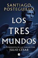 portada Los tres mundos (Serie Julio César 3) - Santiago Posteguillo - Ediciones B