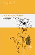 portada Comerás Flores - Lucía Solla Sobral - Libros del Asteroide