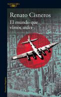 portada El Mundo que Vimos Arder - Renato Cisneros - Alfaguara (in Spanish)