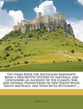 portada the hand-book for australian emigrants: being a descriptive history of australia, and containing an account of the climate, soil and natural productio (en Inglés)