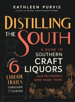 portada Distilling the South: A Guide to Southern Craft Liquors and the People who Make Them (en Inglés)