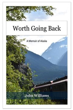 portada Worth Going Back: A Memoir of Alaska (in English)
