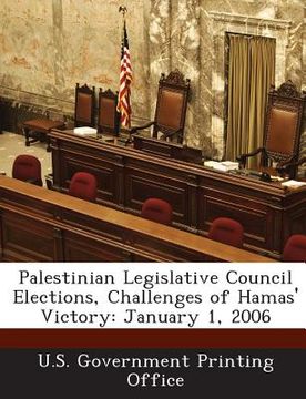 portada Palestinian Legislative Council Elections, Challenges of Hamas' Victory: January 1, 2006 (en Inglés)