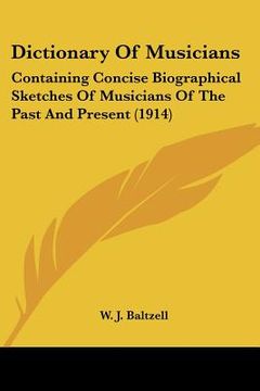 portada dictionary of musicians: containing concise biographical sketches of musicians of the past and present (1914) (en Inglés)