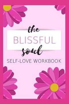 portada The Blissful Soul: Self-Love Workbook (en Inglés)