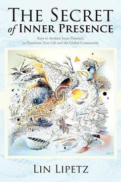 portada the secret of inner presence: keys to awaken inner presence, to transform your life and the global community (en Inglés)