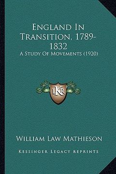 portada england in transition, 1789-1832: a study of movements (1920) (en Inglés)