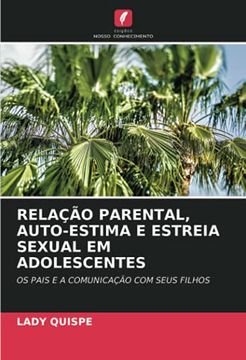 portada Relação Parental, Auto-Estima e Estreia Sexual em Adolescentes: Os Pais e a Comunicação com Seus Filhos (en Portugués)