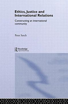 portada Ethics, Justice and International Relations: Constructing an International Community (Routledge Advances in International Relations and Global Politics) (en Inglés)