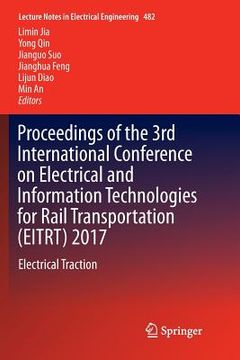 portada Proceedings of the 3rd International Conference on Electrical and Information Technologies for Rail Transportation (Eitrt) 2017: Electrical Traction (en Inglés)