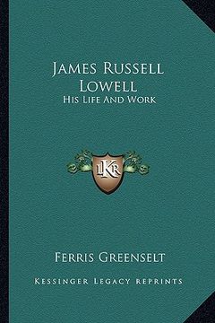 portada james russell lowell: his life and work (en Inglés)
