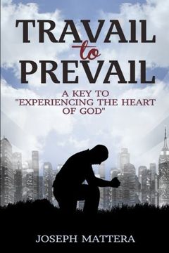 portada Travail to Prevail: A key to "Experiencing the Heart of God"