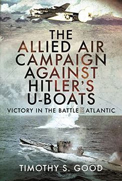portada The Allied Air Campaign Against Hitler's U-Boats: Victory in the Battle of the Atlantic (en Inglés)