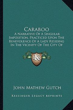 portada caraboo: a narrative of a singular imposition, practiced upon the benevolence of a lady residing in the vicinity of the city of (en Inglés)