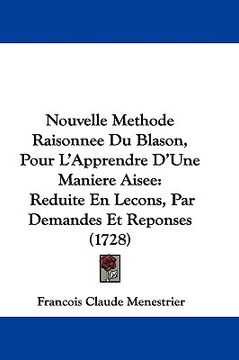 portada nouvelle methode raisonnee du blason, pour l'apprendre d'une maniere aisee: reduite en lecons, par demandes et reponses (1728) (in English)