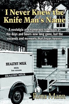 portada i never knew the knife man's name: a nostalgic and humorous look back at the days and hours now long gone, but the seconds and moments that linger for (en Inglés)