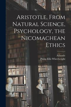 portada Aristotle, From Natural Science, Psychology, the Nicomachean Ethics (en Inglés)