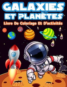portada Livre D'activités Et De Coloriage Galaxies Et Planètes Pour Les Enfants: Livre De Coloriage Avec Astronautes, Planètes, Galaxies Et Vaisseaux Spatiaux