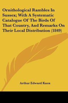 portada ornithological rambles in sussex; with a systematic catalogue of the birds of that country, and remarks on their local distribution (1849) (en Inglés)