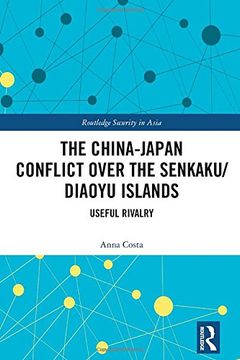 portada The China-Japan Conflict over the Senkaku/Diaoyu Islands: Useful Rivalry (Routledge Security in Asia Series)