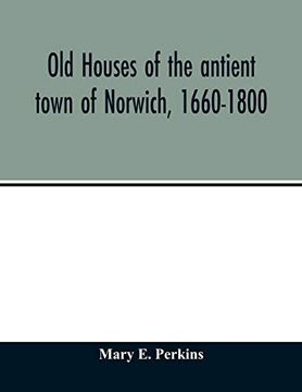 portada Old Houses of the Antient Town of Norwich, 1660-1800 (en Inglés)
