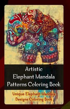 portada Artistic Elephant Mandala Patterns Coloring Book: Unique Elephant Mandala Designs Coloring Book (in English)