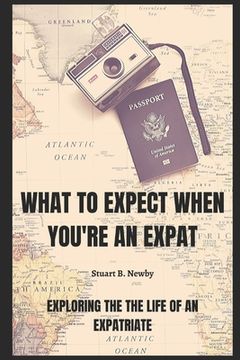 portada What to expect when you're an Expat: Exploring the life of an Expatriate