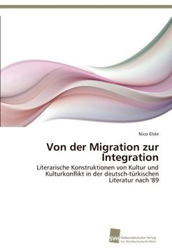 portada Von der Migration zur Integration: Literarische Konstruktionen von Kultur und Kulturkonflikt in der deutsch-türkischen Literatur nach '89