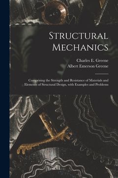 portada Structural Mechanics: Comprising the Strength and Resistance of Materials and Elements of Structural Design, With Examples and Problems (in English)