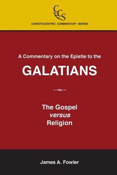 portada A Commentary on the Epistle to the Galatians: The Gospel Versus Religion 