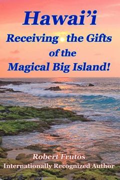 portada Hawai'i Receiving the Gifts of the Magical Big Island! (en Inglés)