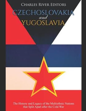 portada Czechoslovakia and Yugoslavia: The History and Legacy of the Multiethnic Nations that Split Apart after the Cold War (en Inglés)