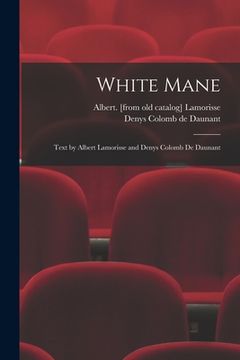portada White Mane; Text by Albert Lamorisse and Denys Colomb De Daunant (en Inglés)