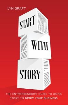 portada Start with Story: The Entrepreneur's Guide to Using Story to Grow Your Business (in English)