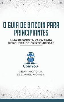 portada O Guia de Bitcoin Para Principiantes: Uma Resposta Para Cada Pergunta de Criptomoedas (in Portuguese)