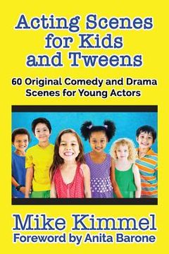 portada Acting Scenes for Kids and Tweens: 60 Original Comedy and Drama Scenes for Young Actors (The Young Actor Series) (in English)