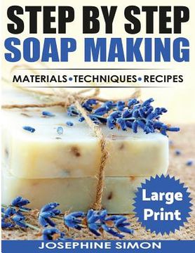 portada Step by Step Soap Making ***Large Print Color Edition***: Material - Techniques - Recipes (en Inglés)