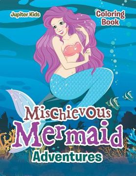 portada Mischievous Mermaid Adventures Coloring Book (en Inglés)