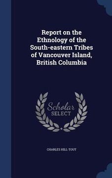 portada Report on the Ethnology of the South-eastern Tribes of Vancouver Island, British Columbia
