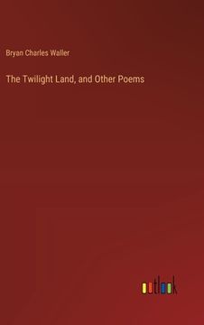 portada The Twilight Land, and Other Poems (en Inglés)