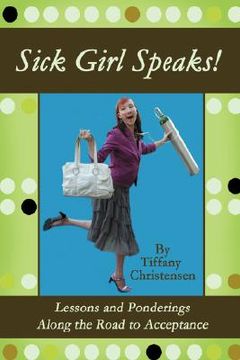 portada sick girl speaks!: lessons and ponderings along the road to acceptance (in English)