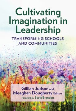 portada Cultivating Imagination in Leadership: Transforming Schools and Communities (in English)
