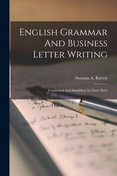 portada English Grammar And Business Letter Writing: Condensed And Simplified, In Three Parts