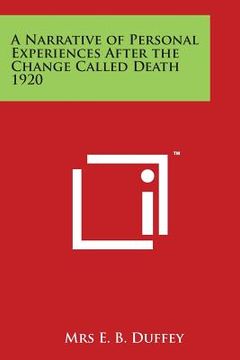 portada A Narrative of Personal Experiences After the Change Called Death 1920 (en Inglés)
