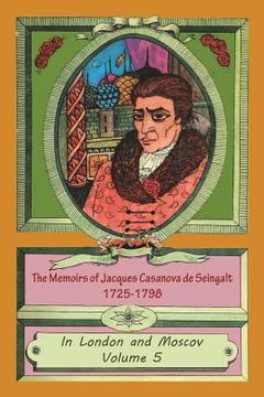 portada The Memoirs of Jacques Casanova de Seingalt 1725-1798 Volume 5 In London and Moscov (en Inglés)