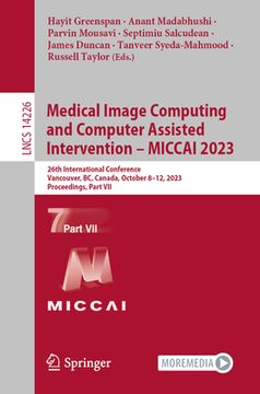portada Medical Image Computing and Computer Assisted Intervention - Miccai 2023: 26th International Conference, Vancouver, Bc, Canada, October 8-12, 2023, Pr (in English)